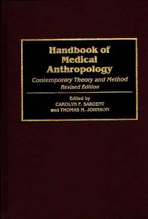 Handbook of Medical Anthropology: Contemporary Theory and Method de T. M. Johnson