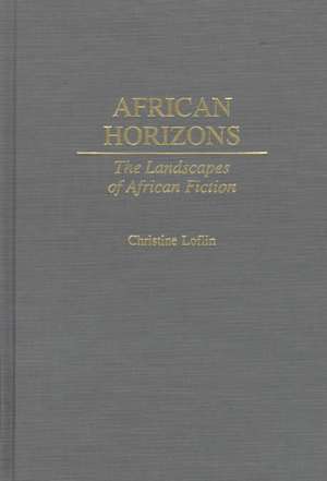 African Horizons: The Landscapes of African Fiction de Christine Loflin Dillon