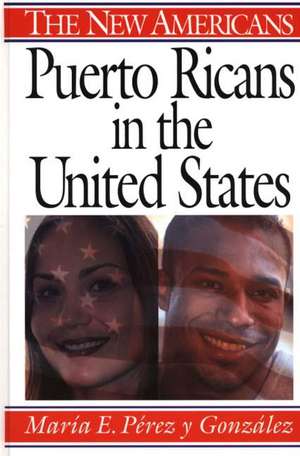 Puerto Ricans in the United States de María E. Pérez y González