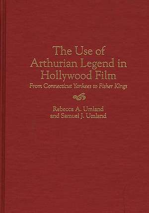 The Use of Arthurian Legend in Hollywood Film: From Connecticut Yankees to Fisher Kings de Samuel J. Umland