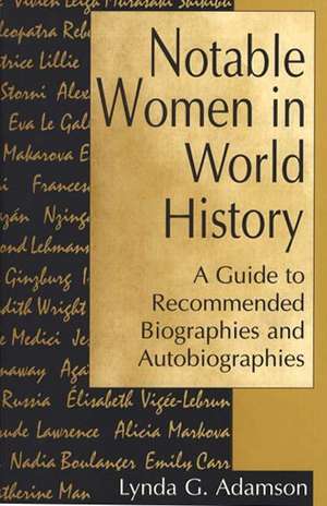 Notable Women in World History: A Guide to Recommended Biographies and Autobiographies de Lynda G. Adamson