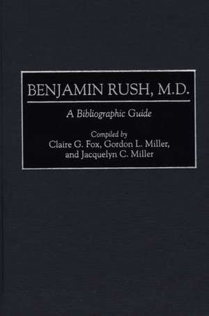 Benjamin Rush, M.D.: A Bibliographic Guide de Claire G Fox