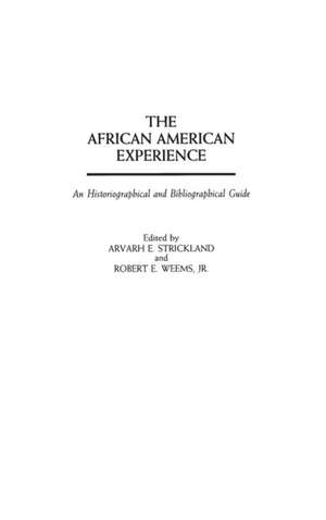 The African American Experience: An Historiographical and Bibliographical Guide de Arvarh E. Strickland