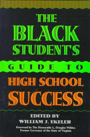 The Black Student's Guide to High School Success de William J. Ekeler