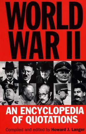 World War II: An Encyclopedia of Quotations de Howard J. Langer