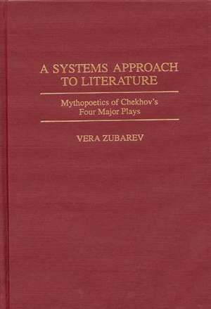 A Systems Approach to Literature: Mythopoetics of Chekhov's Four Major Plays de Vera Zubarev