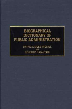 Biographical Dictionary of Public Administration de Behrooz Kalantari