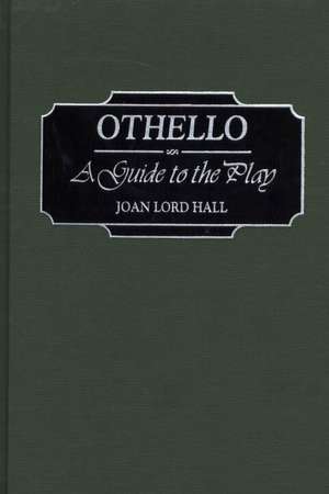 Othello: A Guide to the Play de Joan L. Hall