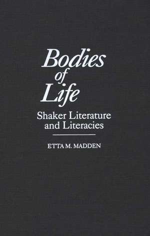 Bodies of Life: Shaker Literature and Literacies de Etta Madden