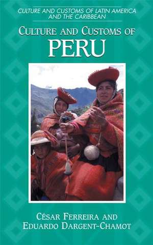 Culture and Customs of Peru de Cesar Ferreira Ph.D.