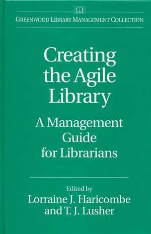 Creating the Agile Library: A Management Guide for Librarians de Lorraine J. Haricombe