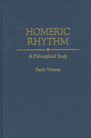 Homeric Rhythm: A Philosophical Study de Paolo Vivante