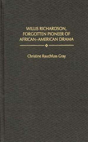 Willis Richardson, Forgotten Pioneer of African-American Drama de Christine R. Gray