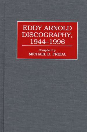 Eddy Arnold Discography, 1944-1996 de Michael D. Freda