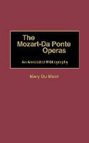 The Mozart-Da Ponte Operas: An Annotated Bibliography de Mary Du Mont