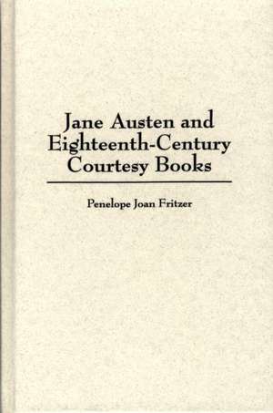 Jane Austen and Eighteenth-Century Courtesy Books de Penelope Fritzer