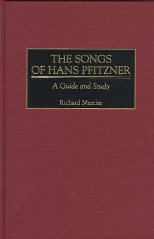 The Songs of Hans Pfitzner: A Guide and Study de Richard Mercier