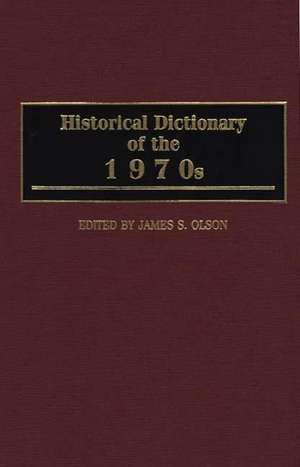 Historical Dictionary of the 1970s de James S. Olson