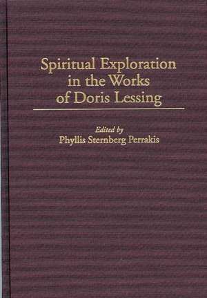 Spiritual Exploration in the Works of Doris Lessing de Phyllis Perrakis