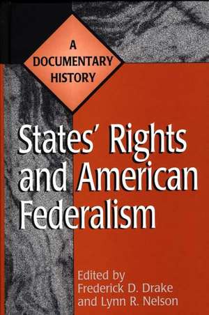 States' Rights and American Federalism: A Documentary History de Frederick D. Drake