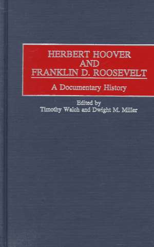 Herbert Hoover and Franklin D. Roosevelt: A Documentary History de Dwight Miller