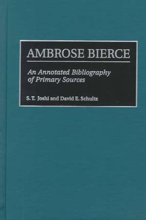 Ambrose Bierce: An Annotated Bibliography of Primary Sources de S. T. Joshi