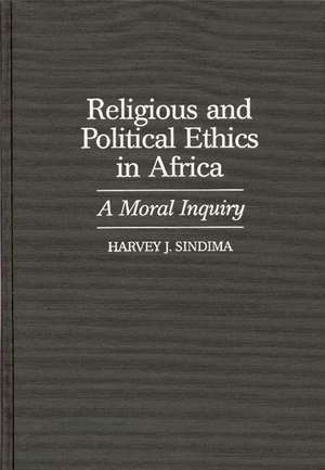 Religious and Political Ethics in Africa: A Moral Inquiry de Harvey J. Sindima