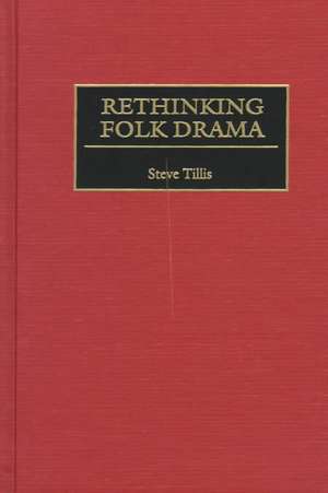 Rethinking Folk Drama de Steve Tillis