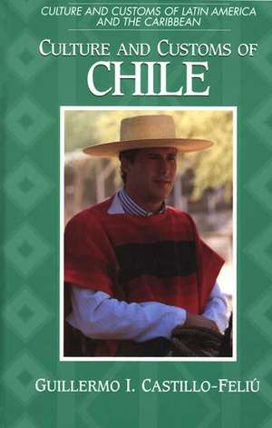 Culture and Customs of Chile de Guillermo I. Castillo-Feliú