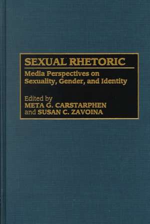 Sexual Rhetoric: Media Perspectives on Sexuality, Gender, and Identity de Meta G. Carstarphen