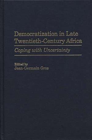 Democratization in Late Twentieth-Century Africa: Coping with Uncertainty de Jean-Germa Gros