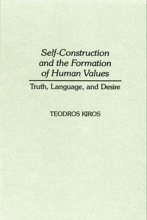 Self-Construction and the Formation of Human Values: Truth, Language, and Desire de Teodros Kiros