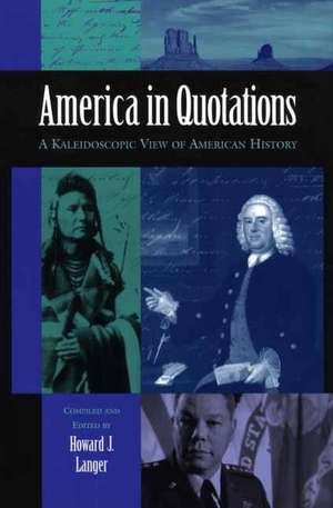 America in Quotations: A Kaleidoscopic View of American History de Howard J. Langer