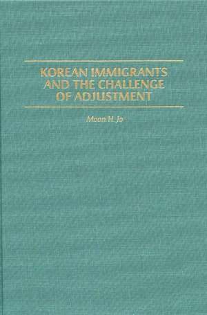 Korean Immigrants and the Challenge of Adjustment de Moon H. Jo