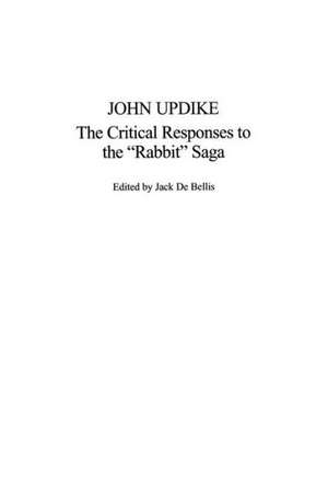 John Updike: The Critical Responses to the Rabbit Saga de Jack De Bellis