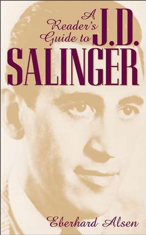 A Reader's Guide to J. D. Salinger de Eberhard Alsen