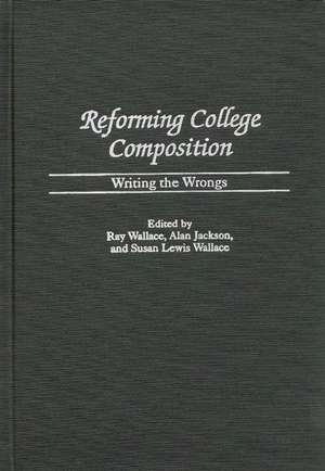 Reforming College Composition: Writing the Wrongs de Alan Jackson