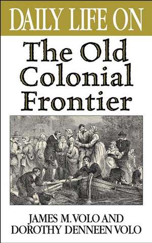 Daily Life on the Old Colonial Frontier de James M. Volo