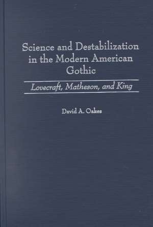 Science and Destabilization in the Modern American Gothic: Lovecraft, Matheson, and King de David Oakes