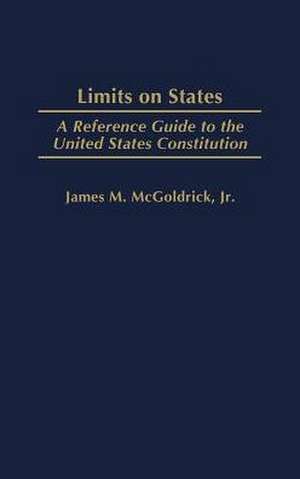 Limits on States: A Reference Guide to the United States Constitution de James McGoldrick