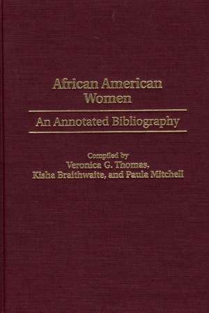 African American Women: An Annotated Bibliography de Kisha Braithwaite