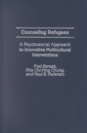 Counseling Refugees: A Psychosocial Approach to Innovative Multicultural Interventions de Fred Bemak