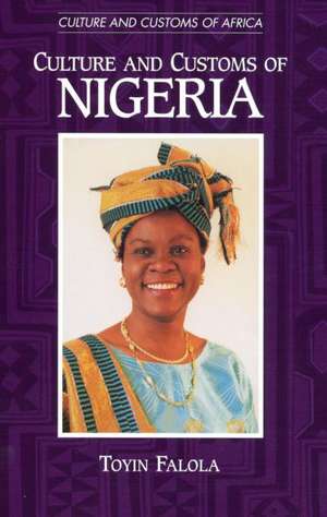 Culture and Customs of Nigeria de Dr. Toyin Falola