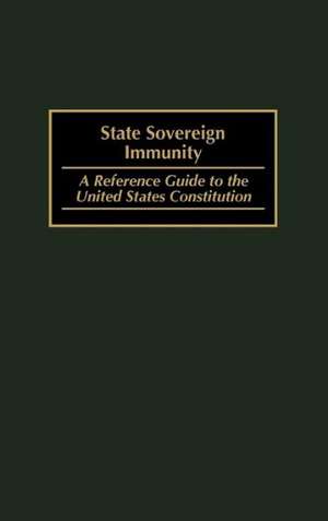 State Sovereign Immunity: A Reference Guide to the United States Constitution de Melvyn R. Durchslag