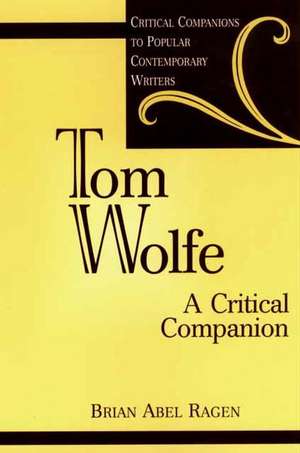 Tom Wolfe: A Critical Companion de Brian Ragen