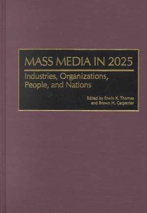 Mass Media in 2025: Industries, Organizations, People, and Nations de Erwin K. Thomas