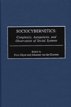 Sociocybernetics: Complexity, Autopoiesis, and Observation of Social Systems de Rudolf F. Geyer