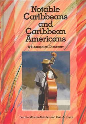 Notable Caribbeans and Caribbean Americans: A Biographical Dictionary de Serafín Méndez-Méndez