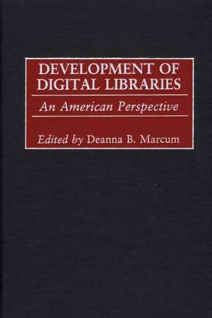 Development of Digital Libraries: An American Perspective de Deanna B. Marcum