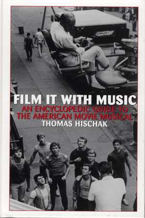 Film It with Music: An Encyclopedic Guide to the American Movie Musical de Thomas S. Hischak